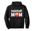 Basketball Mom Basketball Mother Hoodie - Novelty Apparel Men Women - T-Shirt, Sweatshirt, Hoodie