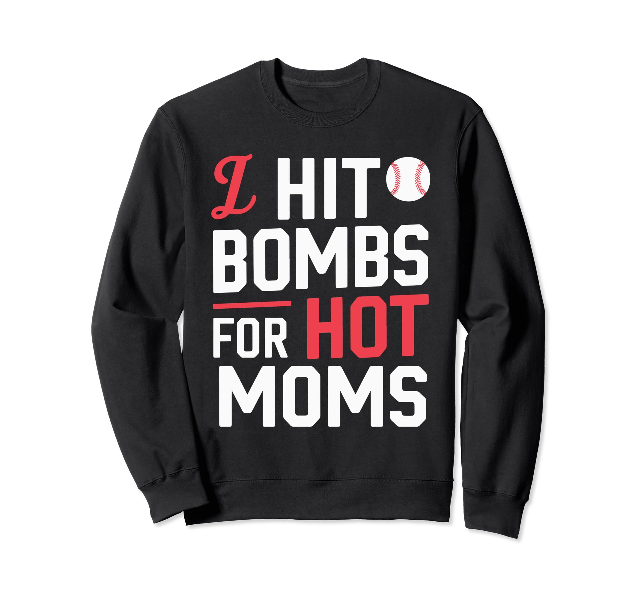 I Hit Bombs Hot Moms Baseball Sweatshirt - Streetwear Style for Adults - T-Shirt, Sweatshirt, Hoodie