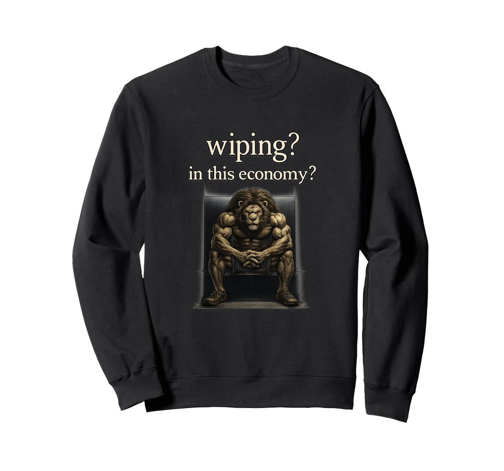 Wiping This Economy Funny Lion Sweatshirt - Unique Graphic for Adults - T-Shirt, Sweatshirt, Hoodie