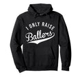 I Only Raise Ballers Baseball Football Hoodie - Unique Graphic Men Women - T-Shirt, Sweatshirt, Hoodie