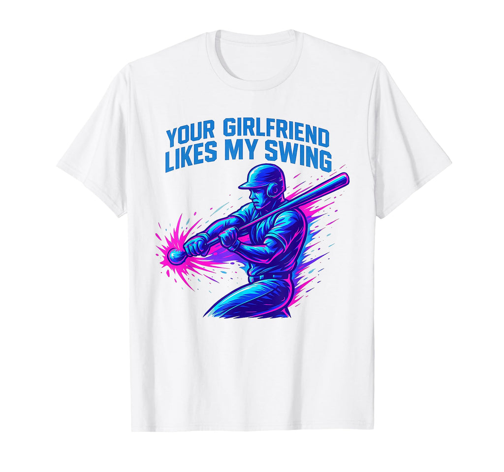 Your Girlfriend Likes My Swing Funny T-Shirt - Novelty Apparel Men Women - T-Shirt, Sweatshirt, Hoodie