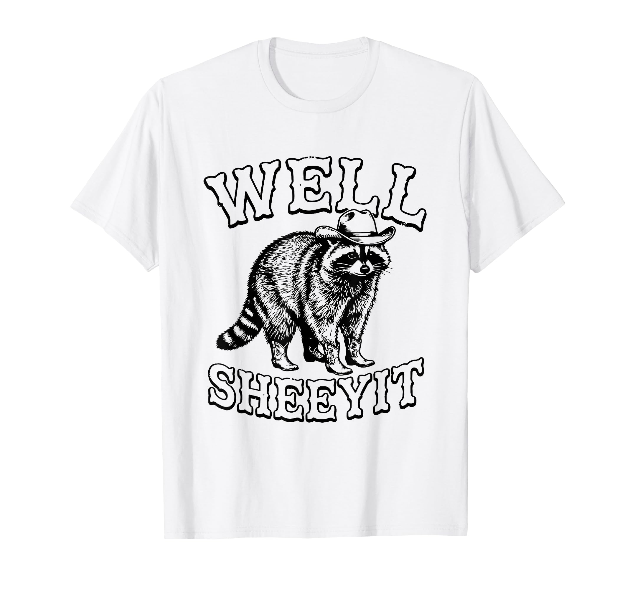Well Sheeyit Funny Cowboy Racoon T-Shirt - Minimalist Print for Adults - T-Shirt, Sweatshirt, Hoodie