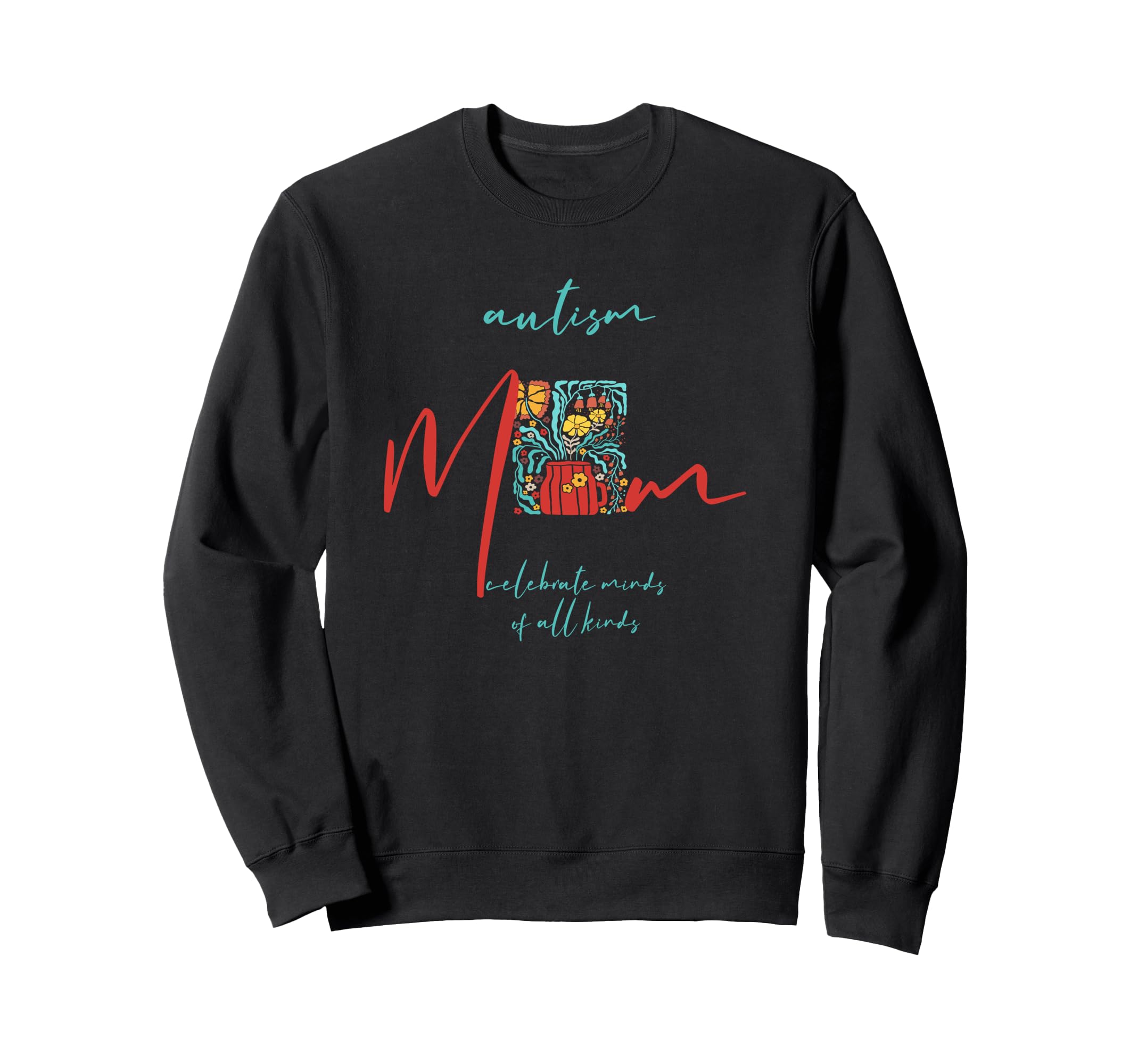 Autism Mom Celebrate Minds All Sweatshirt - Novelty Apparel Men Women - T-Shirt, Sweatshirt, Hoodie