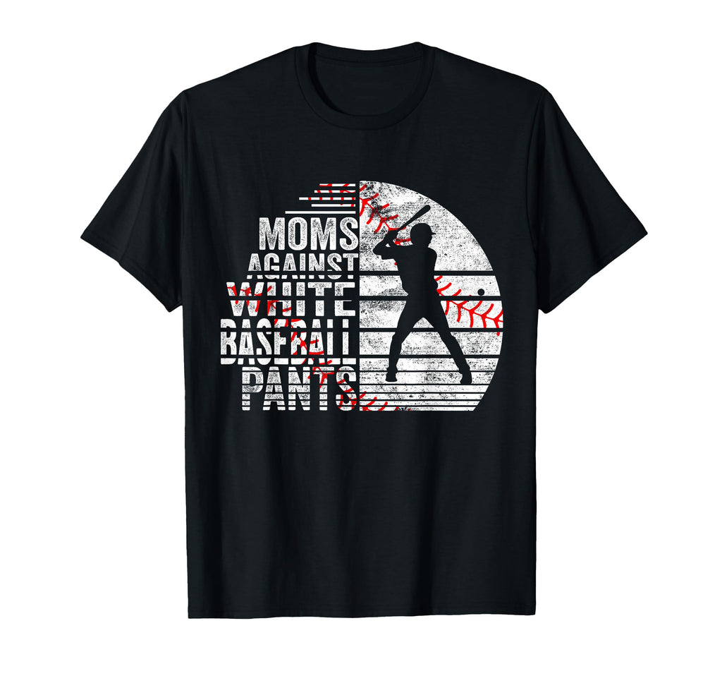 Moms Against White Baseball Pants T-Shirt - Unique Graphic Unisex - T-Shirt, Sweatshirt, Hoodie