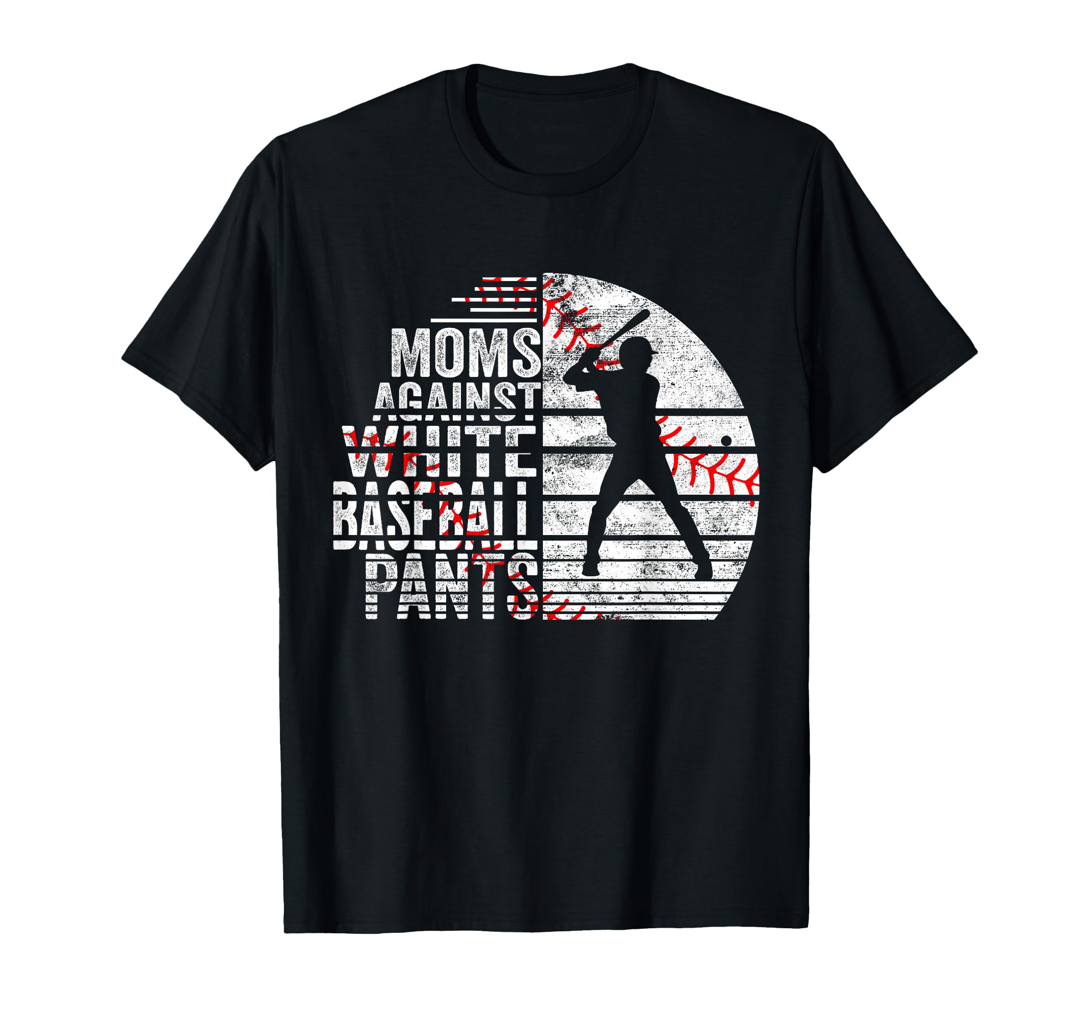 Moms Against White Baseball Pants T-Shirt - Unique Graphic Unisex - T-Shirt, Sweatshirt, Hoodie