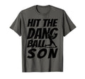 Hit Dang Ball Son Funny Family Baseball T-Shirt - Novelty Apparel Unisex - T-Shirt, Sweatshirt, Hoodie