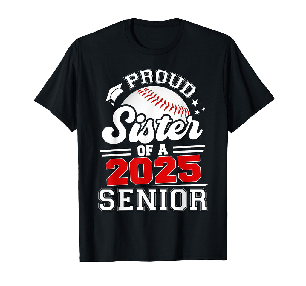 Proud Sister 2025 Senior Baseball T-Shirt - Novelty Apparel Men Women - T-Shirt, Sweatshirt, Hoodie