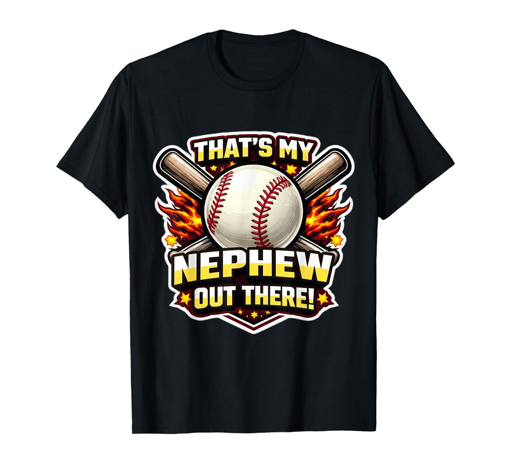 Thats My Nephew Out There Proud Baseball T-Shirt - Novelty Apparel Unisex - T-Shirt, Sweatshirt, Hoodie