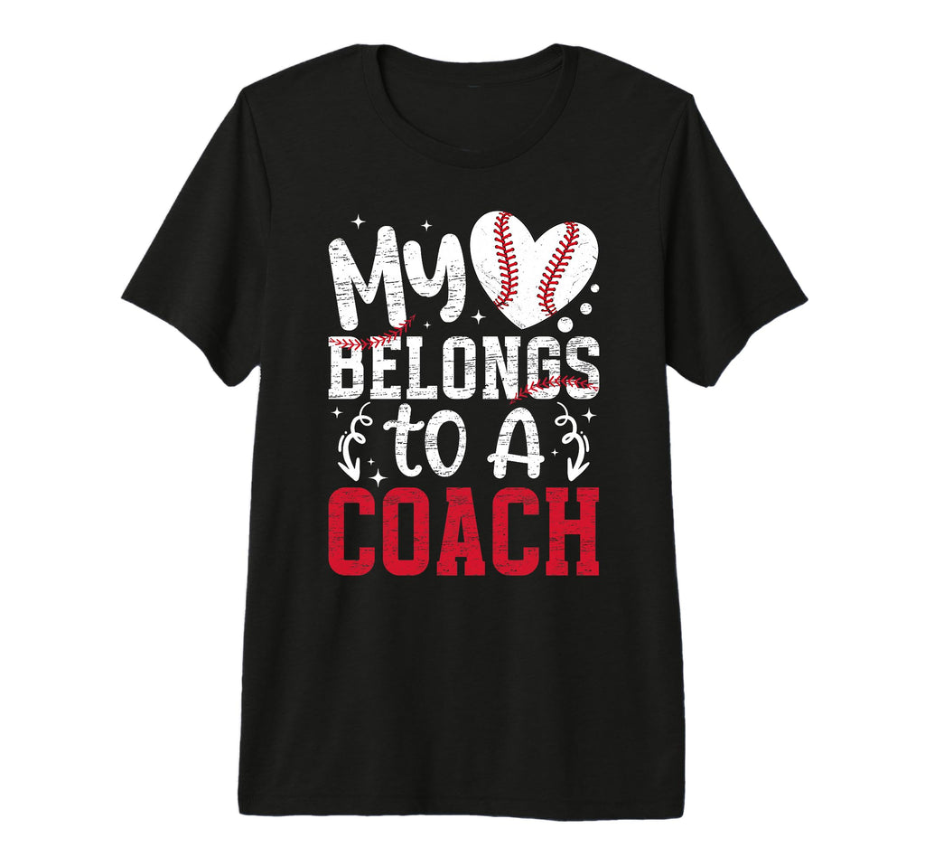 My Heart Belongs To Baseball Coach T-Shirt - Casual Everyday Wear Unisex - T-Shirt, Sweatshirt, Hoodie