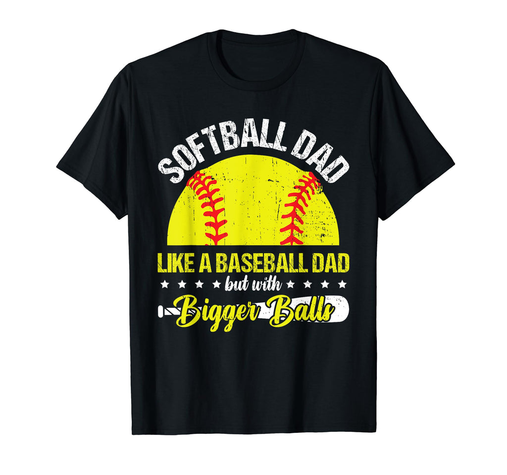 Softball Dad Like Baseball Dad Bigger T-Shirt - Unique Graphic for Adults - T-Shirt, Sweatshirt, Hoodie