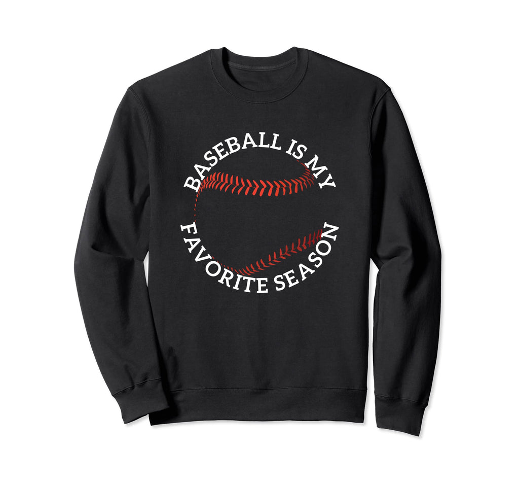 Baseball Is My Favorite Season Sweatshirt - Custom Art Print Unisex - T-Shirt, Sweatshirt, Hoodie