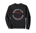 Baseball Is My Favorite Season Sweatshirt - Custom Art Print Unisex - T-Shirt, Sweatshirt, Hoodie