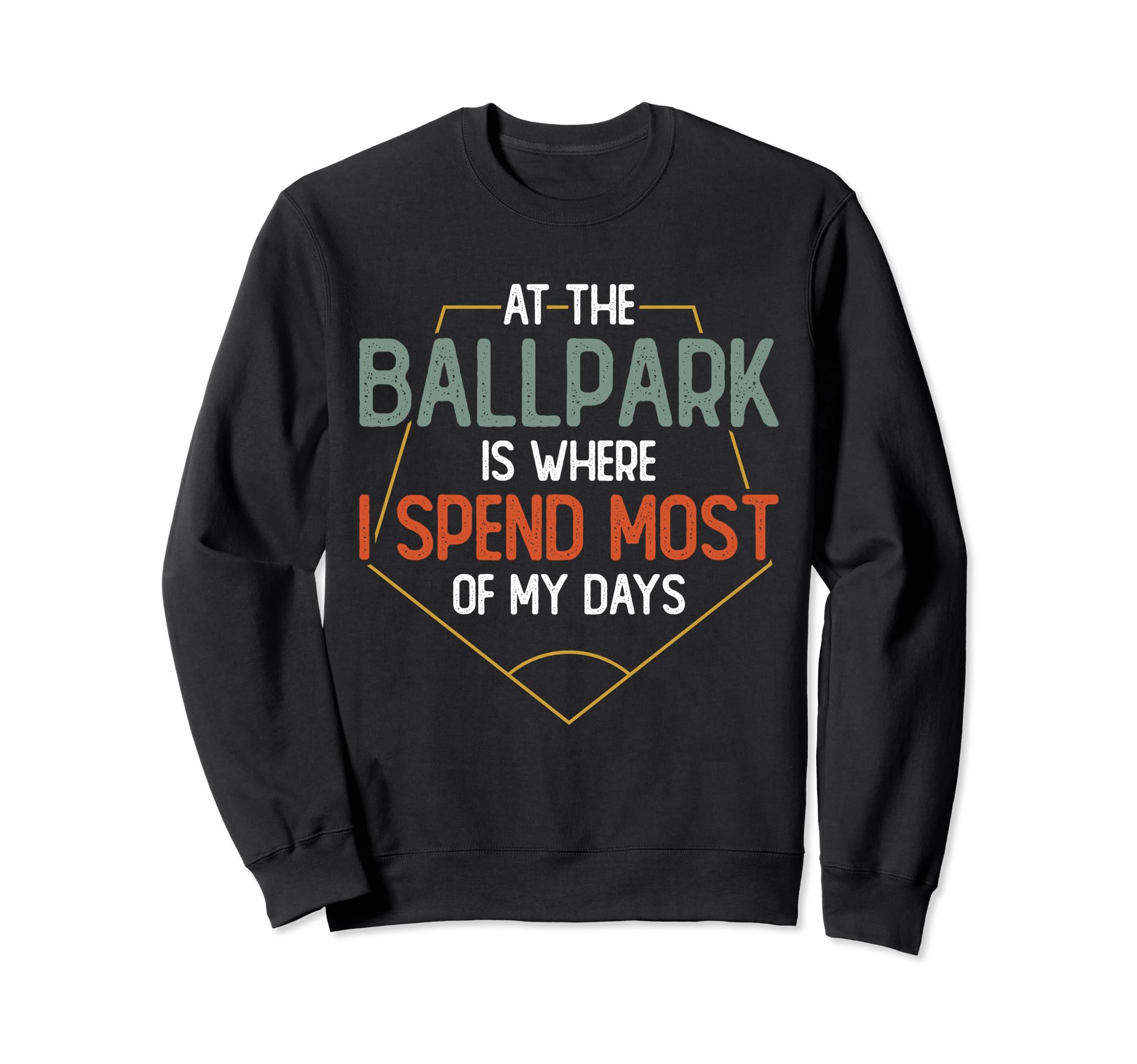 Ballpark Is Where I Spend Most My Sweatshirt - Graphic Print for Adults - T-Shirt, Sweatshirt, Hoodie
