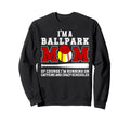 Im Ballpark Mom Funny Baseball Sweatshirt - Unique Graphic Men Women - T-Shirt, Sweatshirt, Hoodie