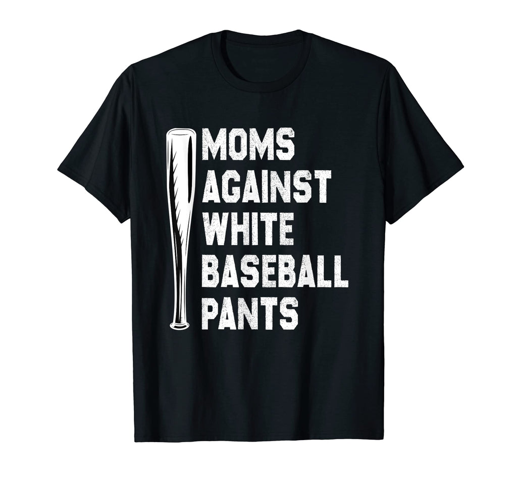 Moms Against White Baseball Pants T-Shirt - Novelty Apparel Men Women - T-Shirt, Sweatshirt, Hoodie