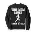 This Mom Loves Track Field Game Sweatshirt - Fun Novelty Design Men Women - T-Shirt, Sweatshirt, Hoodie