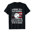 Born To Play Baseball Forced To Go To T-Shirt - Minimalist Print Men Women - T-Shirt, Sweatshirt, Hoodie