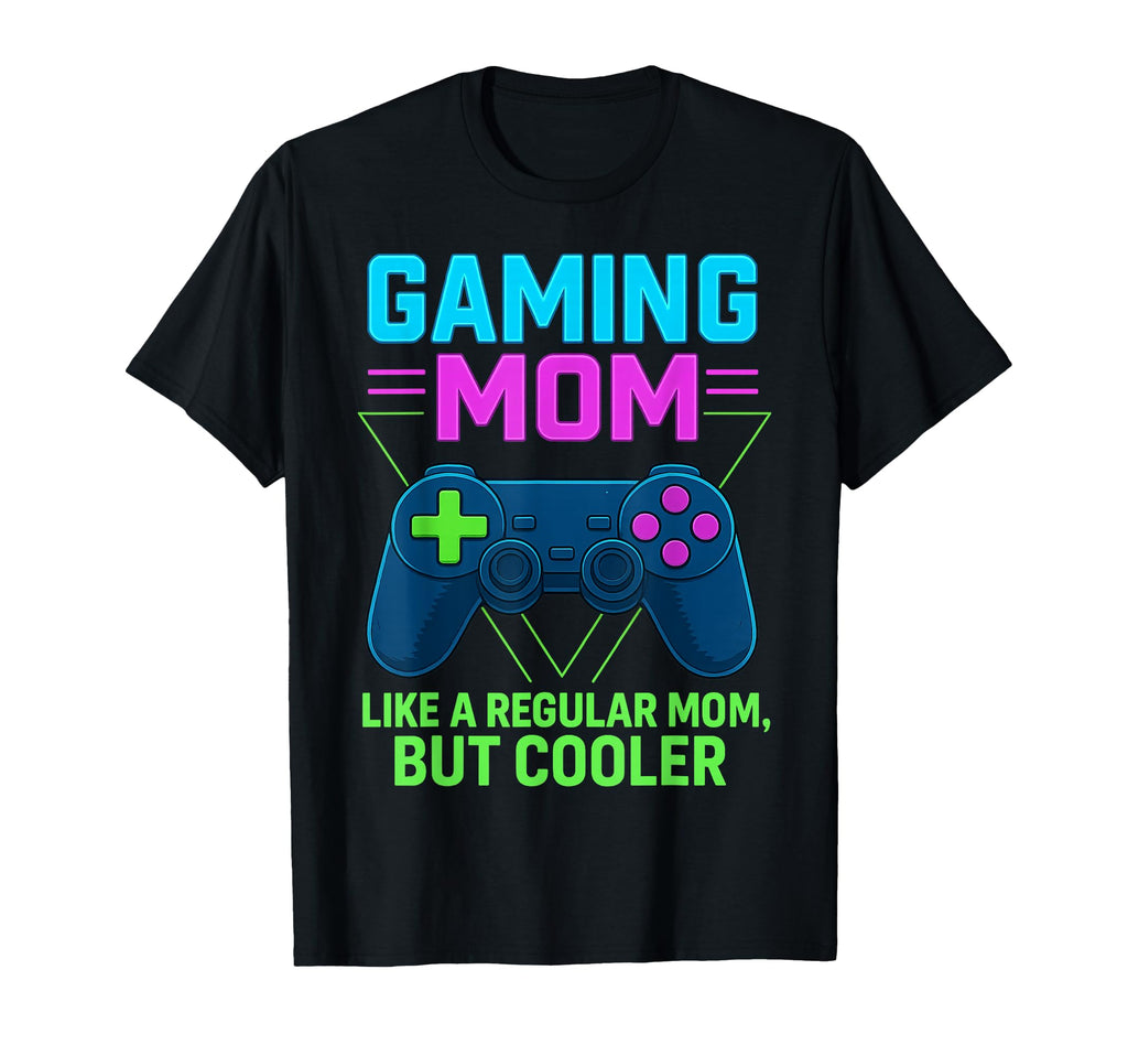 Gaming Mom Like Regular Mom But Cooler T-Shirt - Graphic Print Unisex - T-Shirt, Sweatshirt, Hoodie
