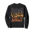 Vibes Only Groovy Aesthetic Sweatshirt - Unique Graphic Unisex - T-Shirt, Sweatshirt, Hoodie