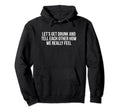 Lets Get Drunk And Tell Each Hoodie - Casual Everyday Wear for Adults - T-Shirt, Sweatshirt, Hoodie