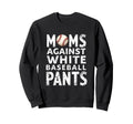 Moms Against White Baseball Pants Sweatshirt - Novelty Apparel Men Women - T-Shirt, Sweatshirt, Hoodie