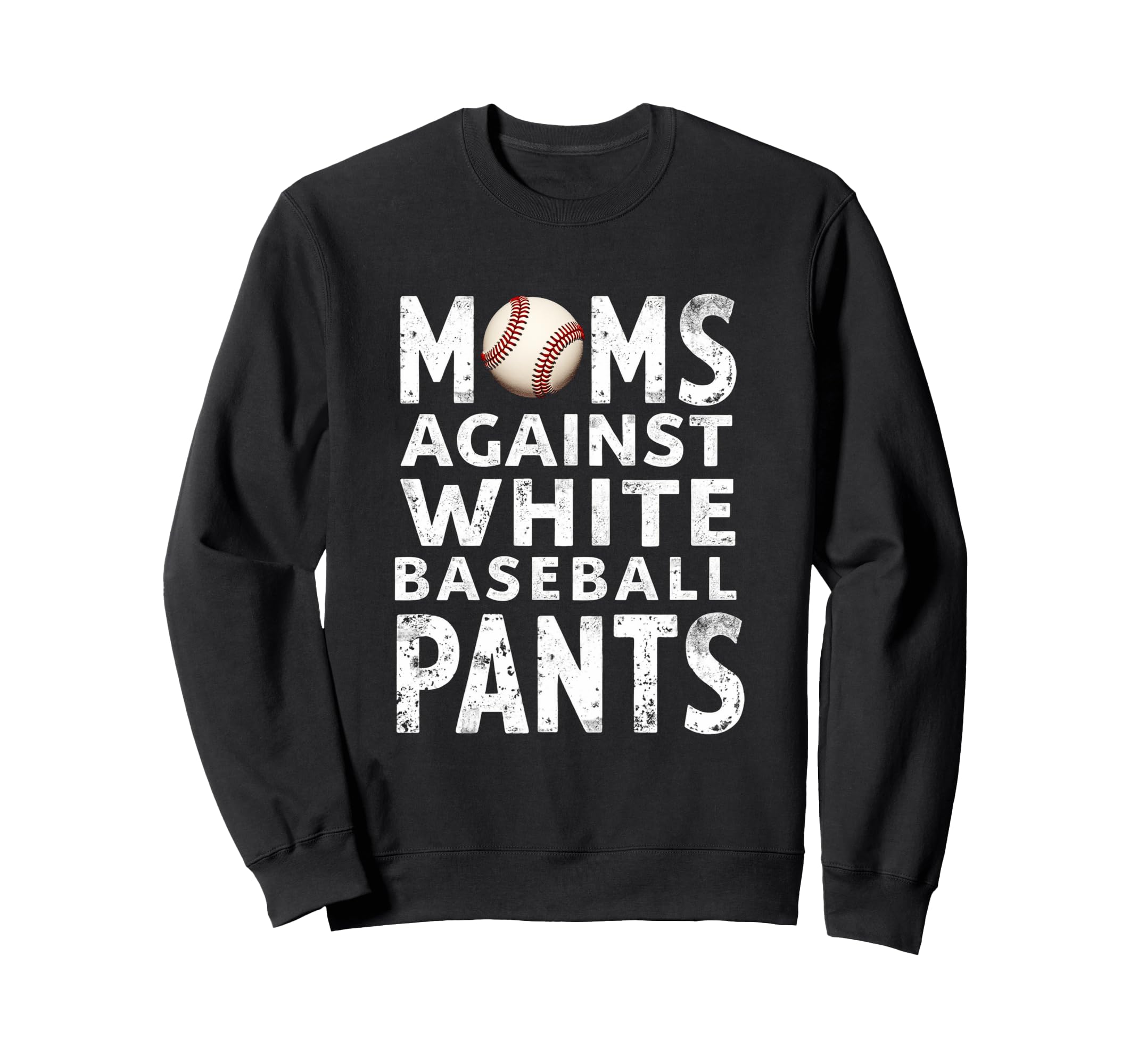 Moms Against White Baseball Pants Sweatshirt - Novelty Apparel Men Women - T-Shirt, Sweatshirt, Hoodie