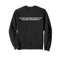If Im Flirting You Please Sweatshirt - Custom Art Print for Adults - T-Shirt, Sweatshirt, Hoodie