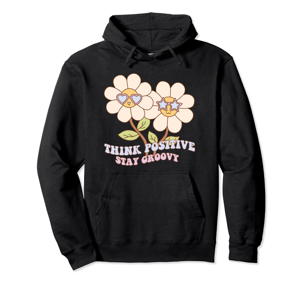 Think Positive Stay Groovy Hippie Flower Hoodie - Aesthetic Graphic Unisex - T-Shirt, Sweatshirt, Hoodie