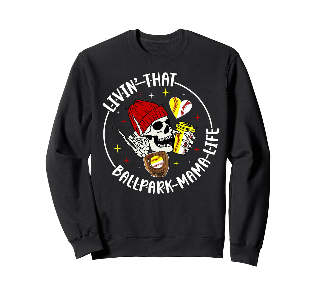 Livin That Ballpark Mama Life Sweatshirt - Unique Graphic Men Women - T-Shirt, Sweatshirt, Hoodie