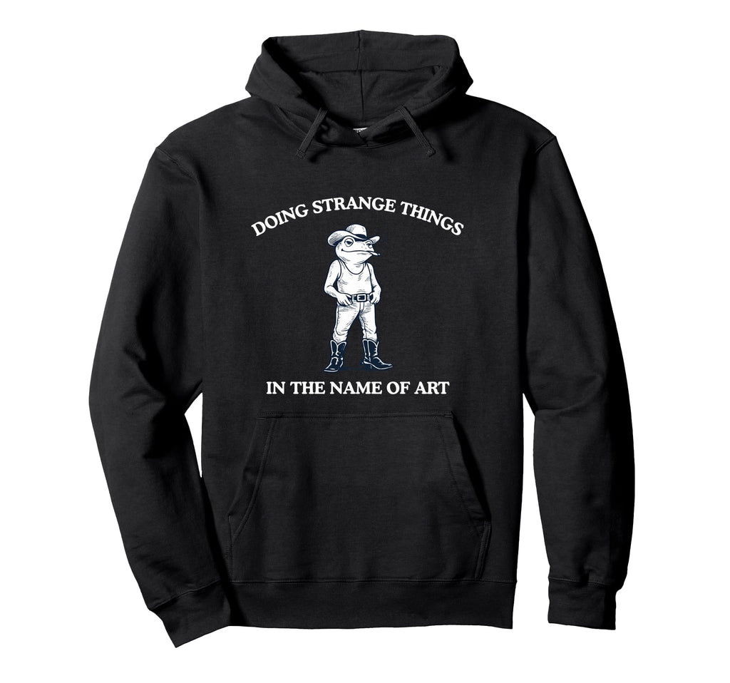 Doing Strange Things Funny Witty Weird Hoodie - Novelty Apparel Men Women - T-Shirt, Sweatshirt, Hoodie
