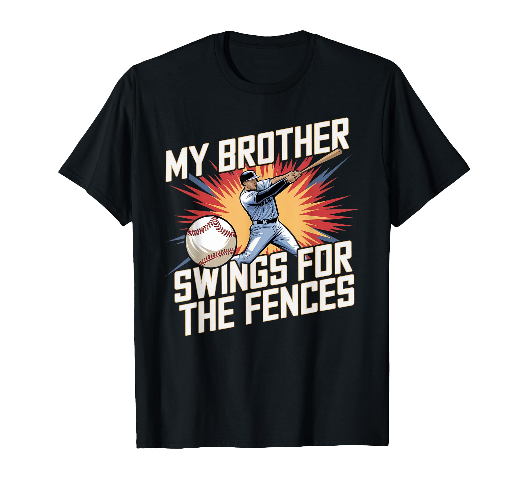 My Brother Swings Fences Family Baseball T-Shirt - Unique Graphic Unisex - T-Shirt, Sweatshirt, Hoodie