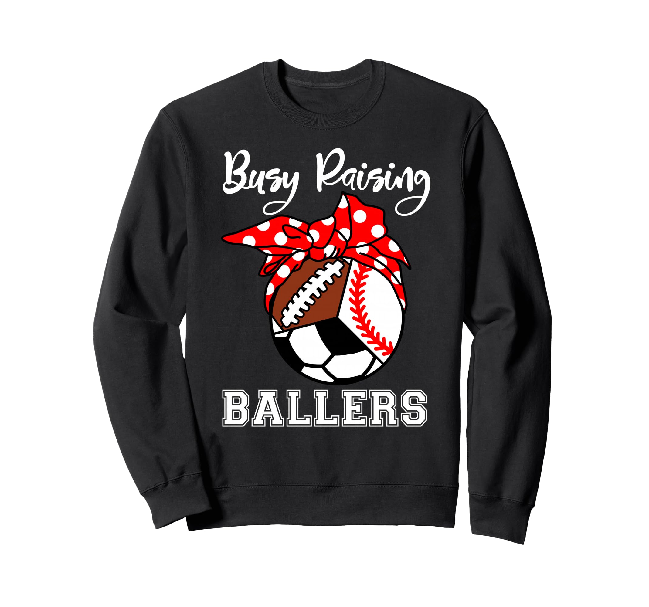 Busy Raising Ballers Funny Sweatshirt - Custom Art Print for Adults - T-Shirt, Sweatshirt, Hoodie