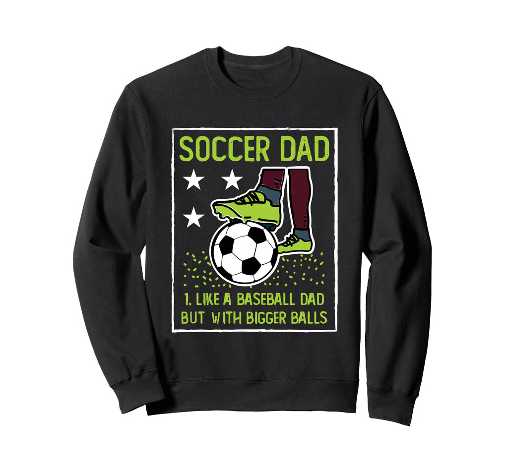 Soccer Dad Like Baseball Dad But Sweatshirt - Trendy Graphic Men Women - T-Shirt, Sweatshirt, Hoodie