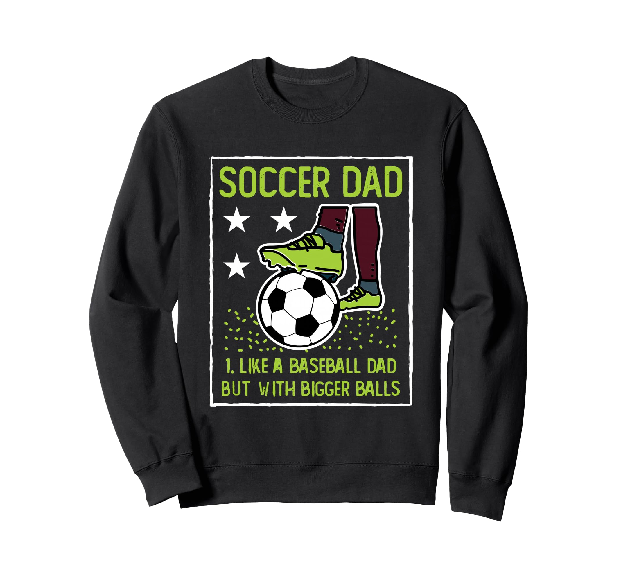 Soccer Dad Like Baseball Dad But Sweatshirt - Trendy Graphic Men Women - T-Shirt, Sweatshirt, Hoodie