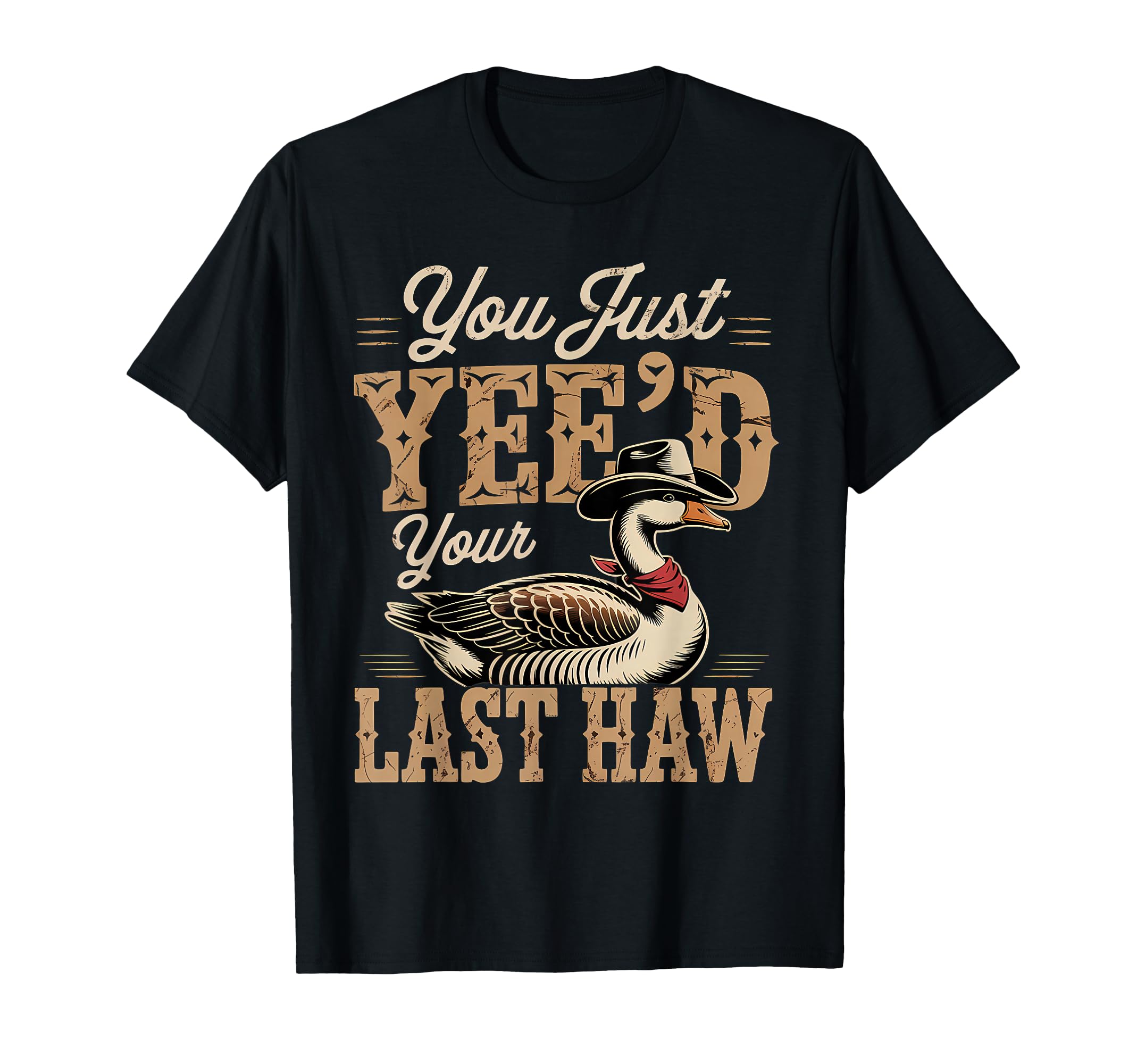 You Just Yeed Your Last Haw Funny T-Shirt - Unique Graphic for Adults - T-Shirt, Sweatshirt, Hoodie