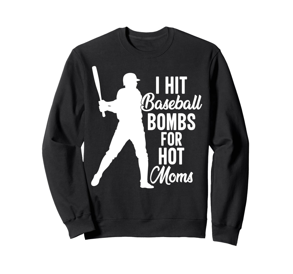 I Hit Baseball Bombs Hot Moms Sweatshirt - Custom Art Print Men Women - T-Shirt, Sweatshirt, Hoodie