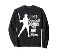 I Hit Baseball Bombs Hot Moms Sweatshirt - Custom Art Print Men Women - T-Shirt, Sweatshirt, Hoodie