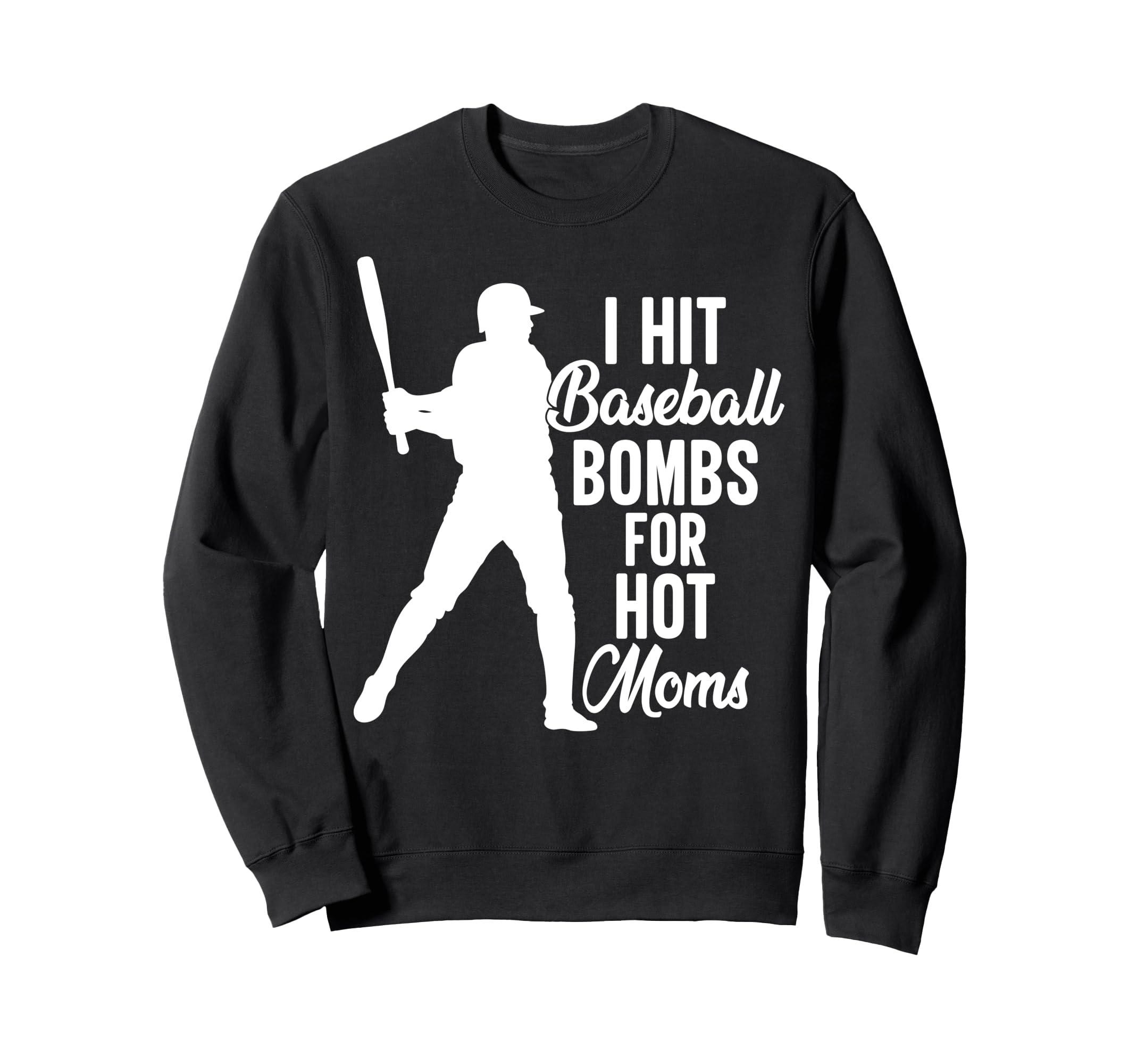 I Hit Baseball Bombs Hot Moms Sweatshirt - Custom Art Print Men Women - T-Shirt, Sweatshirt, Hoodie