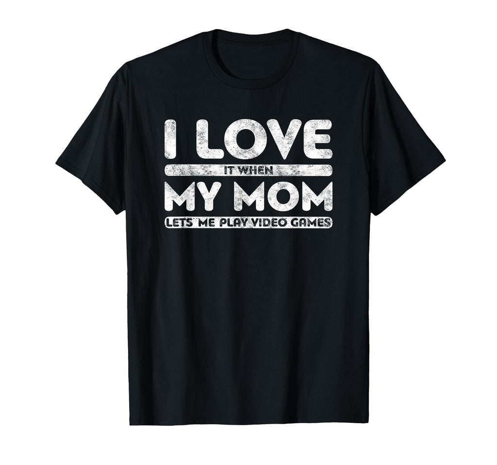 I Love It When My Mom Lets Me Play T-Shirt - Custom Art Print for Adults - T-Shirt, Sweatshirt, Hoodie