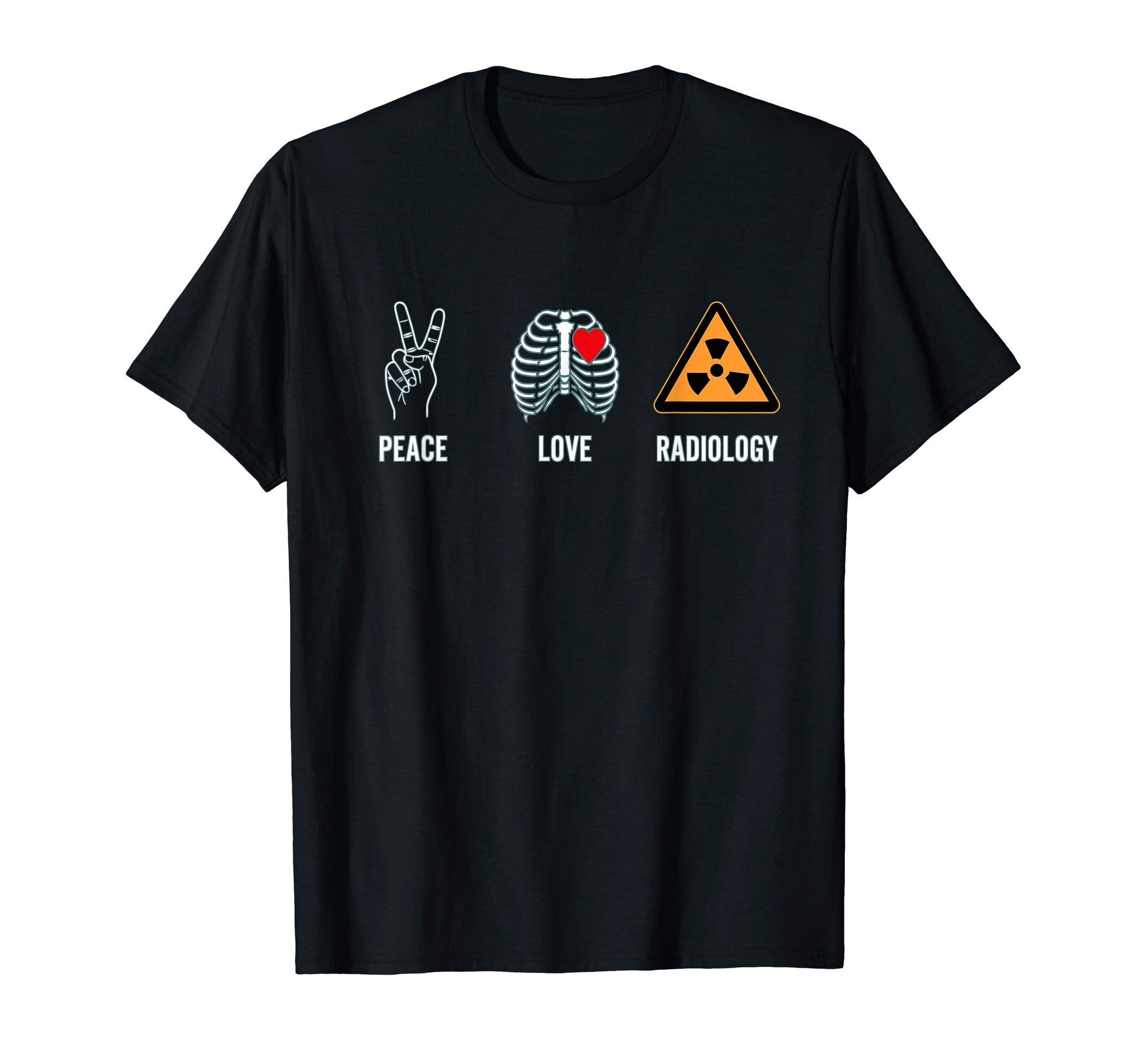 Peace Love And Radiology Student T-Shirt - Fun Novelty Design Men Women - T-Shirt, Sweatshirt, Hoodie