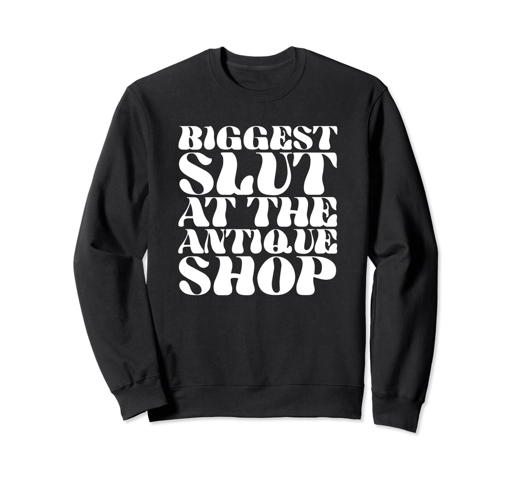 Biggest Slut Antique Shop Funny Y2K Sweatshirt - Trendy Graphic Unisex - T-Shirt, Sweatshirt, Hoodie