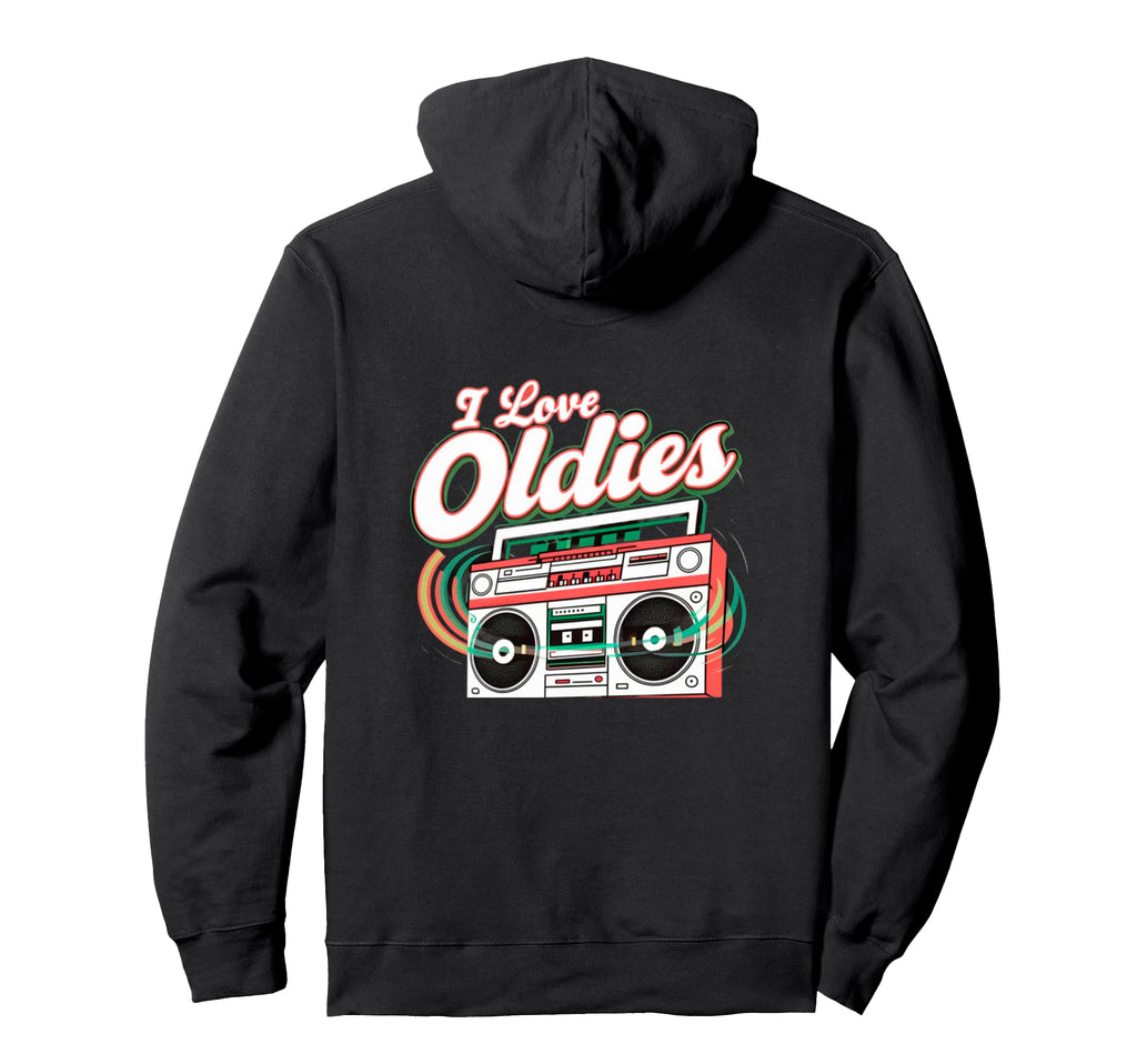 I Love Oldies But Goodies Music R B Hip Hoodie - Novelty Apparel Unisex - T-Shirt, Sweatshirt, Hoodie
