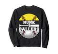 Nunk Ballers Funny Softball Sweatshirt - Fun Novelty Design Men Women - T-Shirt, Sweatshirt, Hoodie