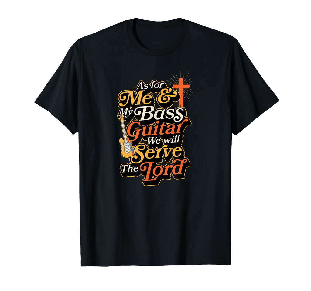 As Me And My Bass Guitar We Will Serve T-Shirt - Custom Art Print Unisex - T-Shirt, Sweatshirt, Hoodie
