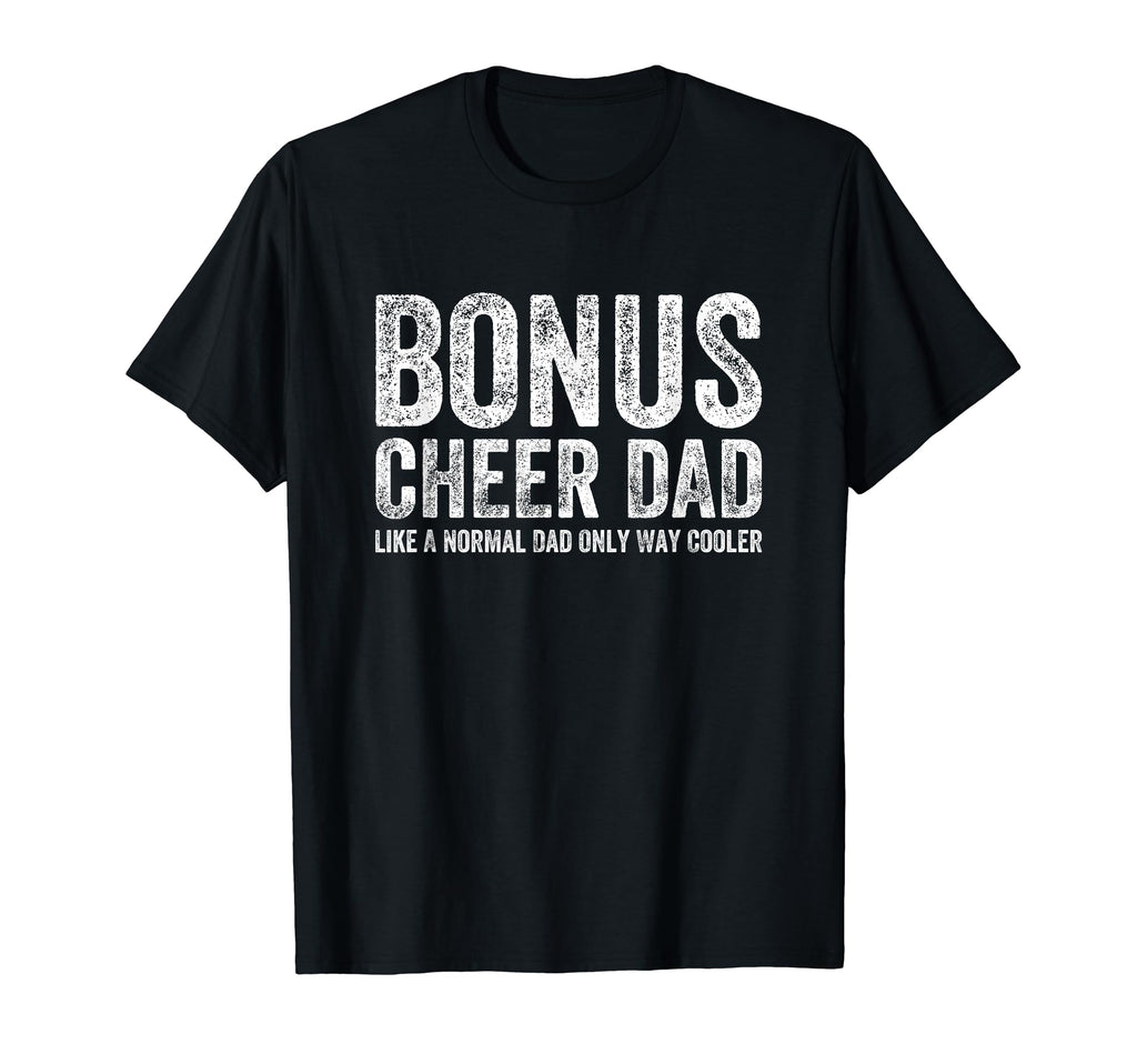 Bonus Cheerleader Dad Bonus T-Shirt - Streetwear Style Men Women - T-Shirt, Sweatshirt, Hoodie