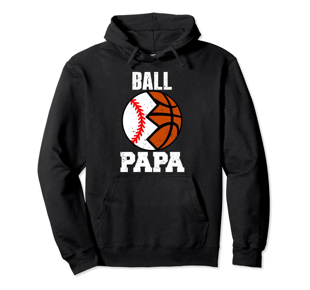Ball Papa Funny Baseball Basketball Papa Hoodie - Novelty Apparel Men Women - T-Shirt, Sweatshirt, Hoodie