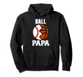 Ball Papa Funny Baseball Basketball Papa Hoodie - Novelty Apparel Men Women - T-Shirt, Sweatshirt, Hoodie