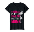 Baseball Players Have Prettiest T-Shirt - Casual Everyday Wear Men Women - T-Shirt, Sweatshirt, Hoodie
