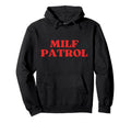 Milf Patrol Y2K Aesthetic Hoodie - Novelty Apparel Unisex - T-Shirt, Sweatshirt, Hoodie