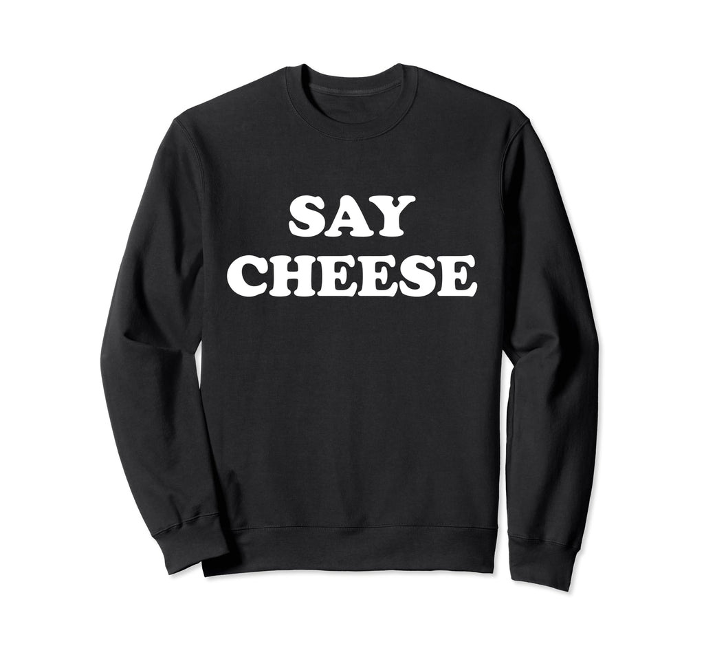 Say Cheese Photographer Portrait Sweatshirt - Streetwear Style Men Women - T-Shirt, Sweatshirt, Hoodie